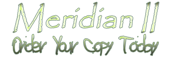 Meridian II - Order Your Copy Today Order your copy of Meridian II today